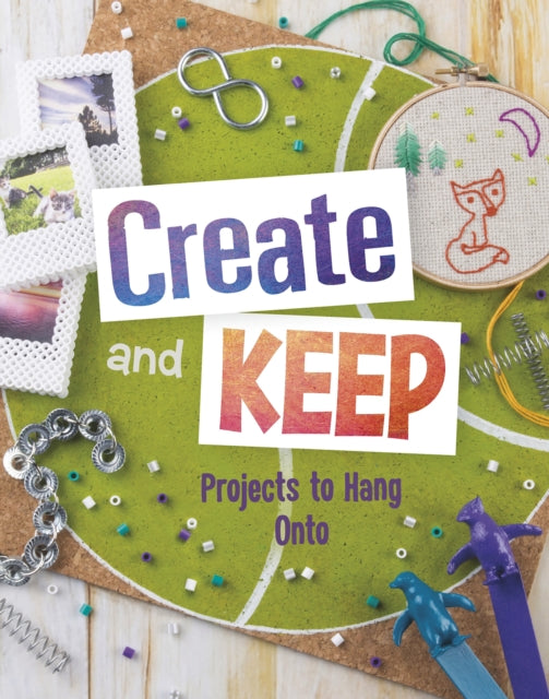 Create and Keep : Projects to Hang on To - 9781474744829