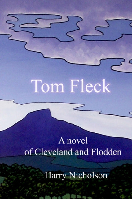 Tom Fleck : A novel of Cleveland and Flodden : 1 - 9781478308911