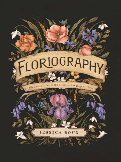 Floriography : An Illustrated Guide to the Victorian Language of Flowers : 1 - 9781524858148