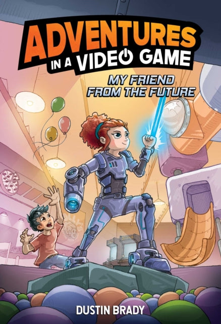 Adventures in a Video Game : My Friend from the Future Volume 1 - 9781524890353