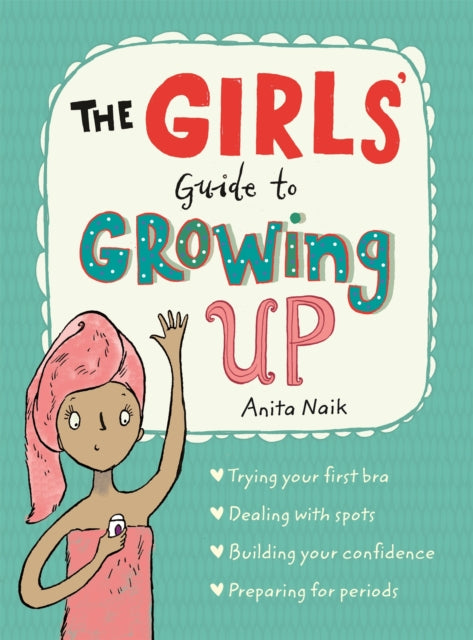 The Girls' Guide to Growing Up: the best-selling puberty guide for girls - 9781526360182