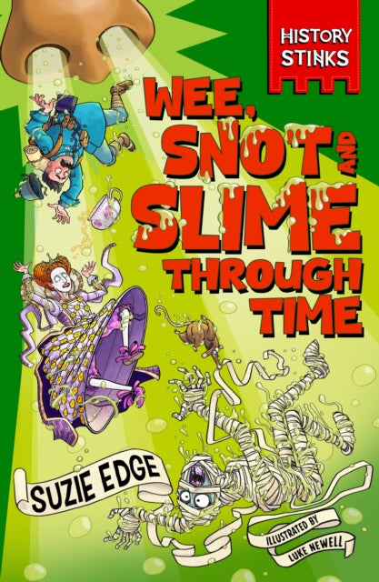 History Stinks!: Wee, Snot and Slime Through Time - 9781526366528