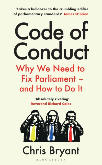 Code of Conduct : Why We Need to Fix Parliament – and How to Do It - 9781526663603