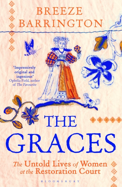 The Graces : The Untold Lives of Women at the Restoration Court - 9781526663764