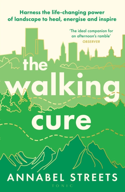 The Walking Cure : Harness the life-changing power of landscape to heal, energise and inspire - 9781526676320