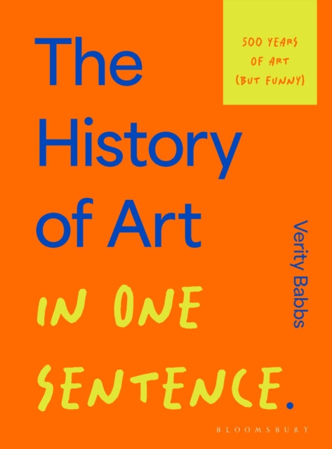 The History of Art in One Sentence : 500 Years of Art (But Funny) - 9781526686893
