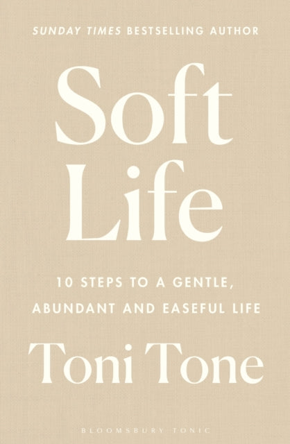 Soft Life : 10 Steps to a Gentle, Abundant and Easeful Life - 9781526693884