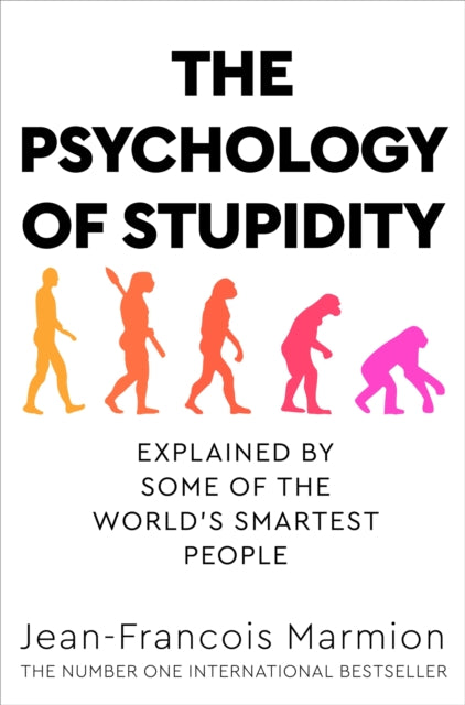 The Psychology of Stupidity : Explained by Some of the World's Smartest People - 9781529053869