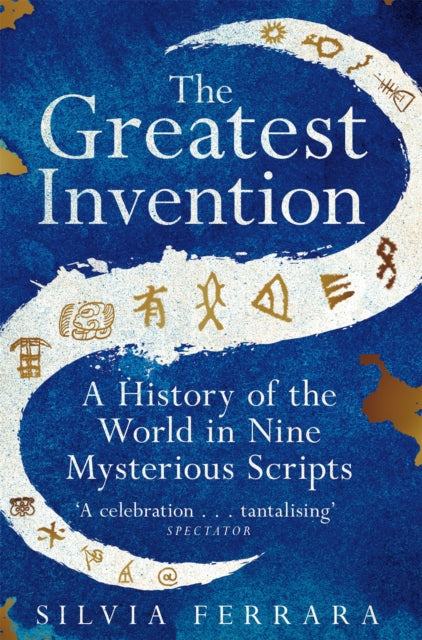 The Greatest Invention : A History of the World in Nine Mysterious Scripts - 9781529064780