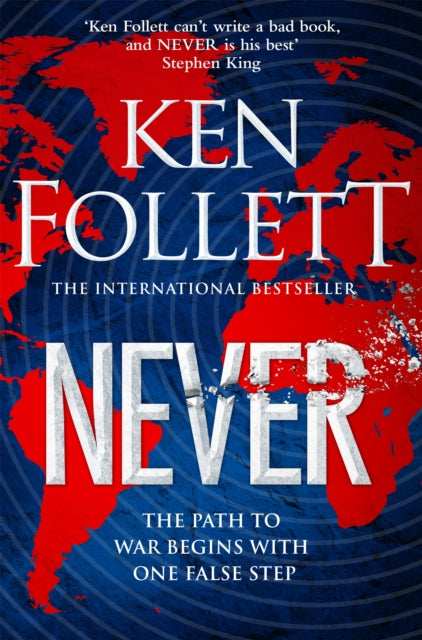 Never : A Globe-spanning, Contemporary Tour-de-Force from the No.1 International Bestselling Author of the Kingsbridge Series - 9781529076981