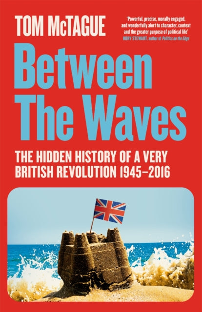 Between the Waves : The Hidden History of a Very British Revolution 1945-2016 - 9781529083095