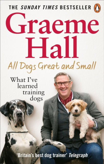 All Dogs Great and Small : What I’ve learned training dogs - 9781529107456