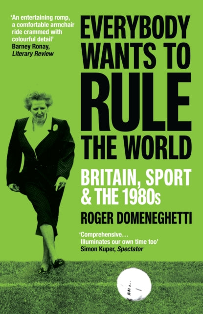 Everybody Wants to Rule the World : Britain, Sport and the 1980s - 9781529114843