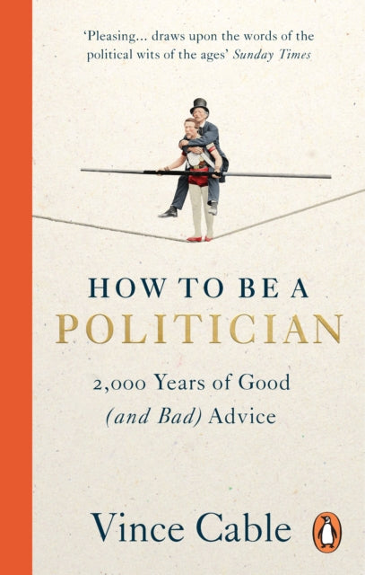 How to be a Politician : 2,000 Years of Good (and Bad) Advice - 9781529149661