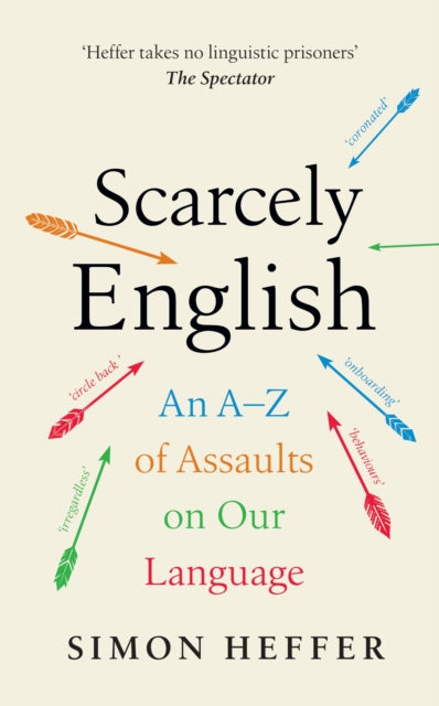 Scarcely English : An A to Z of Assaults On Our Language - 9781529152791