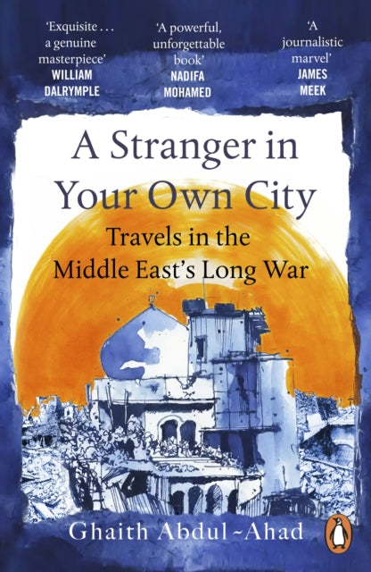 A Stranger in Your Own City : Travels in the Middle East’s Long War - 9781529157178