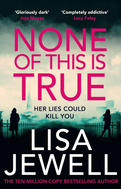 None of This is True : The new addictive psychological thriller from the #1 Sunday Times bestselling author of The Family Upstairs - 9781529195972