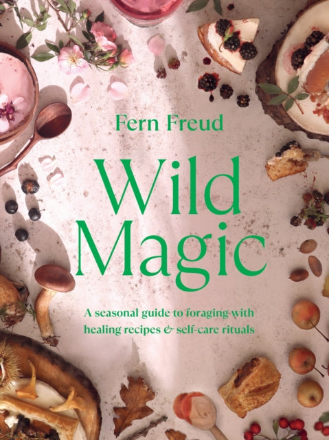 Wild Magic : A seasonal guide to foraging with healing recipes - 9781529198218