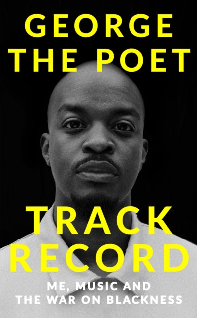 Track Record: Me, Music, and the War on Blackness : THE REVOLUTIONARY MEMOIR FROM THE UK'S MOST CREATIVE VOICE - 9781529341935