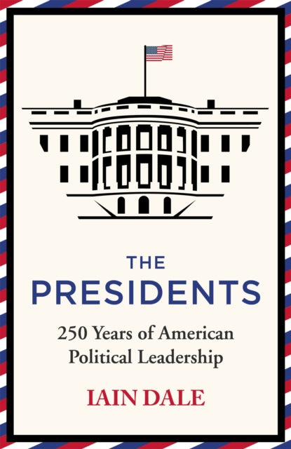 The Presidents : 250 Years of American Political Leadership - 9781529379563