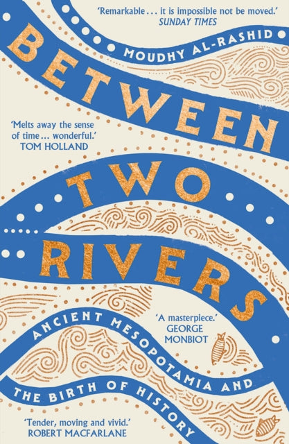 Between Two Rivers : 'A WONDERFUL READ' -- TOM HOLLAND - 9781529392166