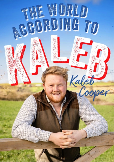 The World According to Kaleb : THE SUNDAY TIMES BESTSELLER - worldly wisdom from the breakout star of Clarkson’s Farm - 9781529424775