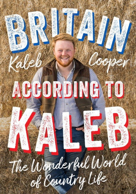 Britain According to Kaleb : The Wonderful World of Country Life - 9781529424812