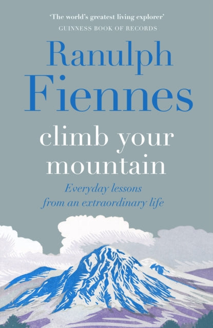 Climb Your Mountain : Everyday lessons from an extraordinary life - 9781529426335