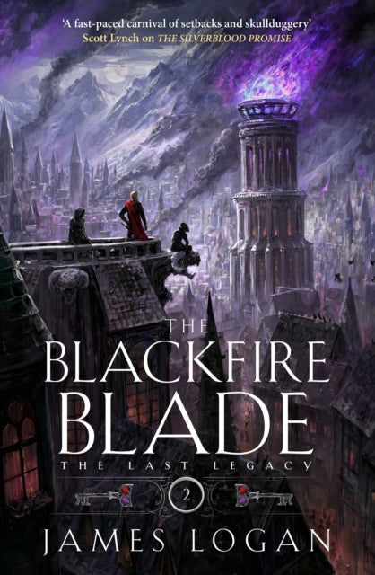 The Blackfire Blade : a thrilling epic fantasy perfect for fans of Scott Lynch and James Islington (Book 2 of the Last Legacy) - 9781529432879
