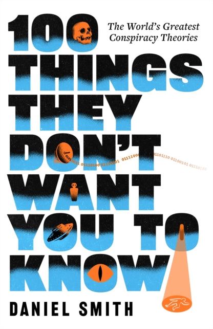 100 Things They Don't Want You To Know : The World's Greatest Conspiracy Theories - 9781529440072