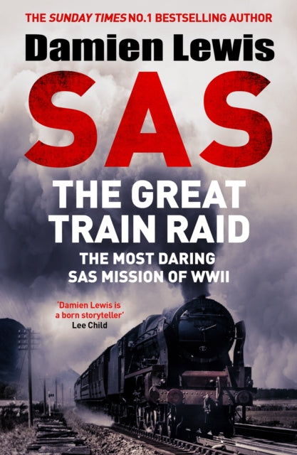 SAS The Great Train Raid : The Most Daring SAS Mission of WWII - 9781529441161