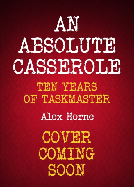 An Absolute Casserole : The Taskmaster Compendium - 9781529441529