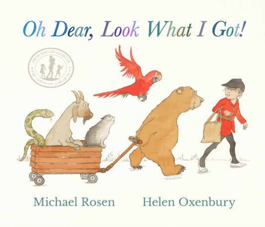 Oh Dear, Look What I Got! : A new instant rhyming classic from Michael Rosen and Helen Oxenbury, creators of the multi-million-copy-selling family favourite WE'RE GOING ON A BEAR HUNT - 9781529510898