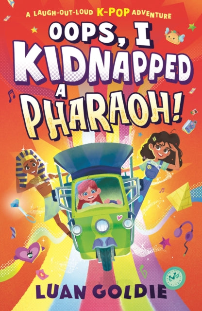 Oops, I Kidnapped a Pharaoh! : Schoolgirl Skylar turns Ancient Egypt’s King Tutankhamun into a K-Pop Idol in this funny time-travel adventure, starring Marie Curie, Shakespeare & Henry VIII - 9781529512540