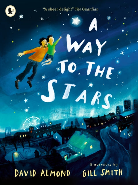 A Way to the Stars : A delightful picture book about the powerful bond between father and son, from the award-winning author of SKELLIG - 9781529517217