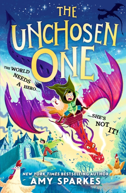 The Unchosen One : The world needs a hero. She's not it! A funny and magical adventure for ages 8-10, from the author of THE HOUSE AT THE EDGE OF MAGIC - 9781529525700