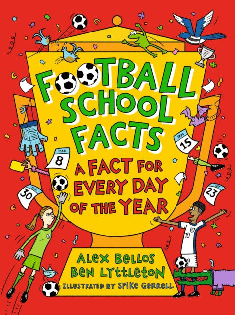 Football School Facts: A Fact for Every Day of the Year : The perfect football gift for fans age 7-11, from the bestselling series that’s packed with funny, fascinating facts about the world of soccer - 9781529526004