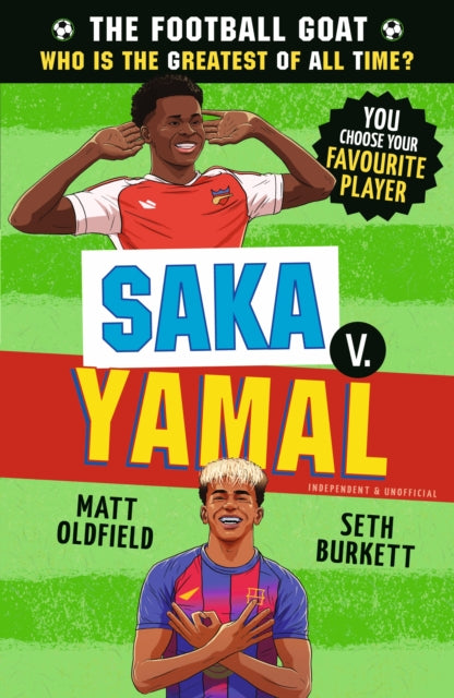 The Football GOAT: Saka v. Yamal : Choose the Greatest Footballer of All Time in this interactive gift book full of facts & true stories for boys & girls who love football age 7, 8, 9 ,10, 11 - 9781529530995