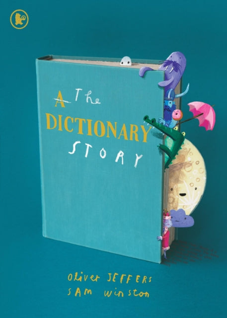 The Dictionary Story : The perfect gift for book lovers! From the award-winning duo behind A Child of Books comes a unique and ground-breaking celebration of words, storytelling and imagination - 9781529532302