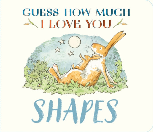Guess How Much I Love You: Shapes : A cute and chunky first concept book set in the world of the beloved and bestselling nutbrown hares - 9781529534153