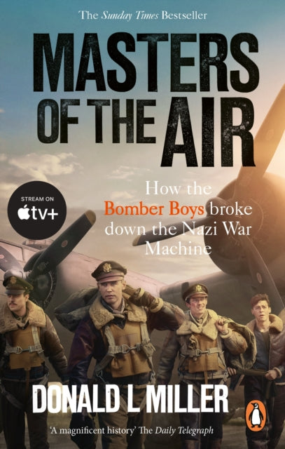 Masters of the Air : How The Bomber Boys Broke Down the Nazi War Machine - 9781529918571