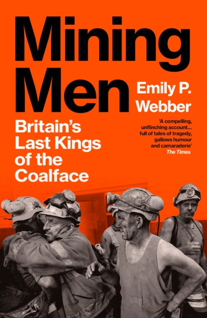 Mining Men : Britain’s Last Kings of the Coalface - 9781529921502