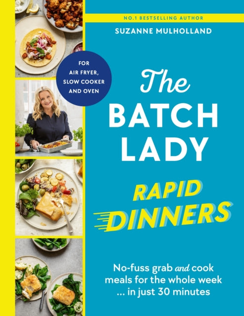 The Batch Lady Rapid Dinners : No-fuss grab and cook meals for the whole week in just 30 minutes - 9781529922103