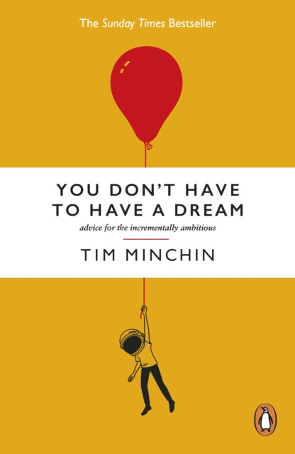 You Don't Have To Have A Dream : Advice for the Incrementally Ambitious - 9781529931839