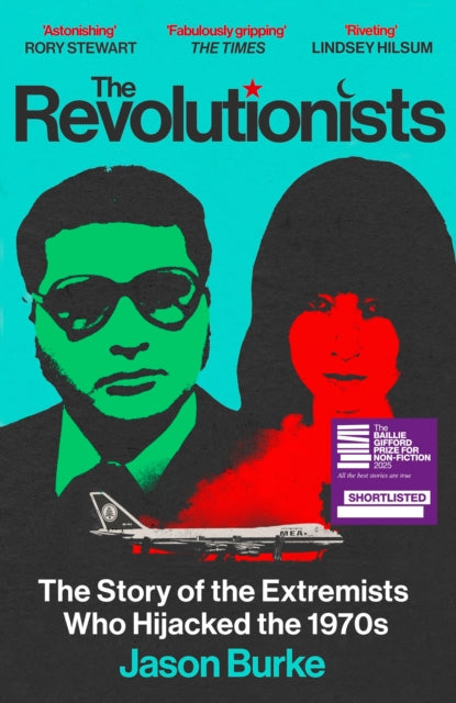 The Revolutionists : The Story of the Extremists Who Hijacked the 1970s - 9781529934540
