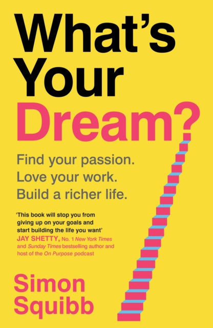 What's Your Dream? : Find Your Passion. Love Your Work. Build a Richer Life. - 9781529935578