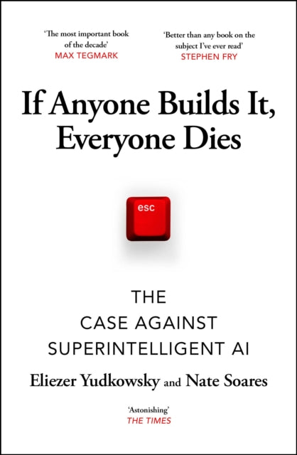 If Anyone Builds It, Everyone Dies : The Case Against Superintelligent AI - 9781529964660