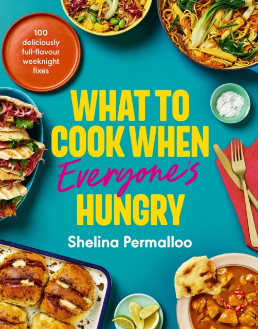 What to Cook When Everyone's Hungry : 100 deliciously full-flavour weeknight fixes - 9781529966435