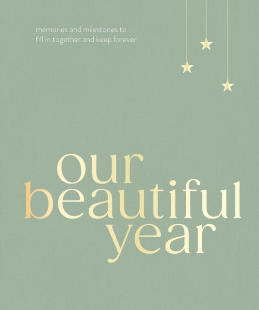 Our Beautiful Year : Memories and milestones to fill in together and keep forever - 9781529968002