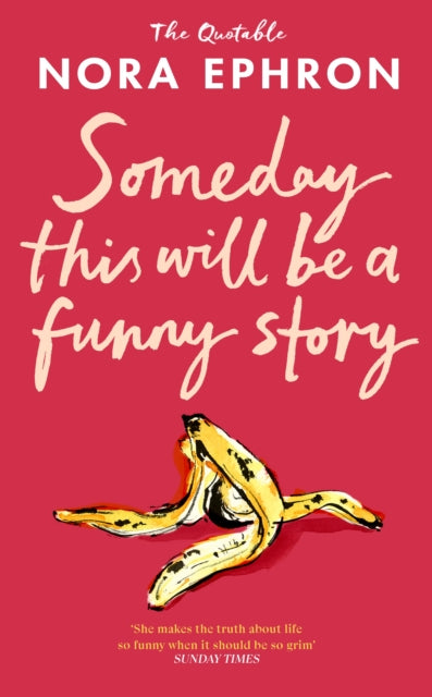 Some Day This Will Be A Funny Story : the quotable Nora Ephron - 9781529980431